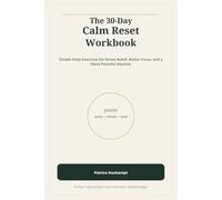 The 30-Day Calm Reset Workbook: Simple Daily Exercises for Stress Relief, Better Focus, and a More Peaceful Routine