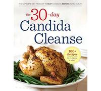 The 30-Day Candida Cleanse: The Complete Diet Program to Beat Candida and Restore Total Health