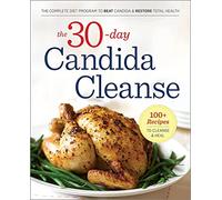 The 30-Day Candida Cleanse: The Complete Diet Program to Beat Candida and Restore Total Health