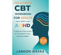 The 30-Day CBT Workbook for Adults ADHD: Daily CBT Strategies to Improve Focus, Regulate Emotions, and Stay Organized