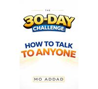 The 30-Day Challenge: How to Talk to Anyone.: A Daily Blueprint to Mastering Social Influence and Commanding Every Room | Connection and Conversational Intelligence. (Challenge Yourself)