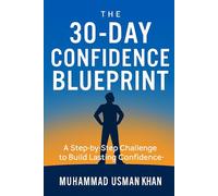 The 30-Day Confidence Blueprint: A Step-by-Step Challenge to Build Lasting Confidence (The Everyday Growth Series)