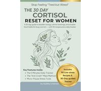 The 30-Day Cortisol Reset for Women: A 30-Day Guide to Steadier Energy, Calmer Evenings, and Smarter Food Habits for Busy Women - With 90 Recipes and a Daily Tracker