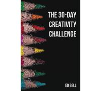 The 30-Day Creativity Challenge: 30 Days to a Seriously More Creative You (The Song Foundry 30-Day Challenges)