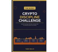 The 30-Day Crypto Discipline Challenge: Build the Psychology, Risk Rules, and Daily Habits That Separate Serious Investors from Emotional Gamblers (The Discipline & Decision-Making Series)