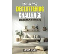 The 30-Day Decluttering Challenge: Transform Your Life, One Space at a Time