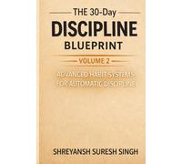 The 30-Day Discipline Blueprint: Volume 2: Advanced Habit Systems for Automatic Discipline
