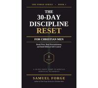 The 30-Day Discipline Reset for Christian Men: Break Porn, Beat Procrastination, and Build Biblical Self-Control (The Forge Series)