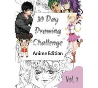 The 30 Day Drawing Challenge Anime Edition Volume 1: Prompt Sketchbook With 30 Fun & Imaginative Artistic Ideas To Get Your Creative Juices Going & Great Gift Idea for Anime & Manga fans