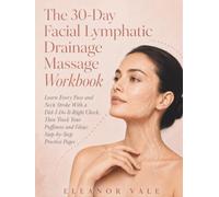 The 30-Day Facial Lymphatic Drainage Massage Workbook: Learn Every Face and Neck Stroke With a Did-I-Do-It-Right Check, Then Track Your Puffiness and Glow: Step-by-Step Practice Pages