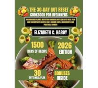 The 30-Day Gut Reset Cookbook for beginners 2026: Microbiome Balance Nutrition Handbook with 30 days meal plan and 1500 days of recipes Built Around ... Healthy Eating Series by Elizabeth C. Hardy)