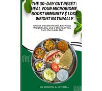 THE 30-DAY GUT RESET: HEAL YOUR MICROBIOME, BOOST IMMUNITY & LOSE WEIGHT NATURALLY: Unlock Vibrant Health, Effortless Weight Loss, and a Stronger You from the Inside Out