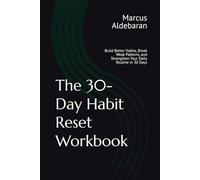 The 30-Day Habit Reset Workbook: Build Better Habits, Break Weak Patterns, and Strengthen Your Daily Routine in 30 Days (30-Day Reset Series)
