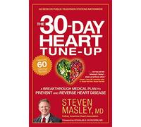 The 30-Day Heart Tune-Up: A Breakthrough Medical Plan to Prevent and Reverse Heart Disease