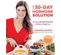 The 30-Day Hormone Solution: The Key to Better Health and Natural Weight Loss
