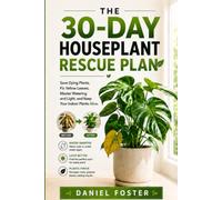 The 30-Day Houseplant Rescue Plan: Save Dying Plants, Fix Yellow Leaves, Master Watering and Light, and Keep Your Indoor Plants Alive