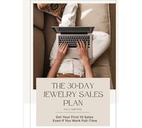 The 30-Day Jewelry Sales Plan: Get Your First 10 Sales Even If You Work Full-Time (Jewelry Business master class)