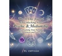 The 30-Day Journal for Unlocking Your Psychic and Mediumship by Tracking Your Personal Experiences and Case Studies