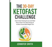 The 30-Day KetoFast Challenge: Intermittent Fasting & Low-Carb Meal Plans to Burn Fat, Boost Energy & Achieve Sustainable Weight Loss