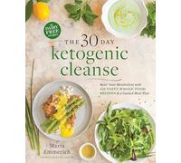 The 30-Day Ketogenic Cleanse: Nutritious Low-Carb, High-Fat Paleo Meals to Heal Your Body: Reset Your Metabolism with 160 Tasty Whole-Food Recipes & a Guided Meal Plan