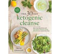 The 30-day Ketogenic Cleanse : Reset Your Metabolism with 160 Tasty Whole-Food Recipes & a Guided Meal Plan