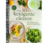 The 30-Day Ketogenic Cleanse: Reset Your Metabolism with 160 Tasty Whole-Food Recipes & Meal Plans