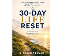 The 30 Day Life Reset: Create healthier habits, stronger discipline, better routines, and a more intentional future. (The 30 Day Reset)