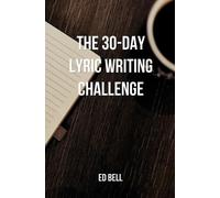 The 30-Day Lyric Writing Challenge: Transform Your Lyric Writing Skills in Only 30 Days: 1 (The Song Foundry 30-Day Challenges)