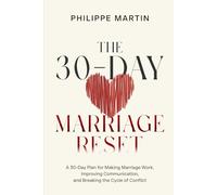 The 30-Day Marriage Reset: A 30-Day Plan for Making Marriage Work, Improving Communication, and Breaking the Cycle of Conflict