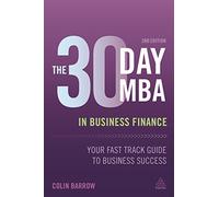 The 30 Day MBA in Business Finance: Your Fast Track Guide to Business Success