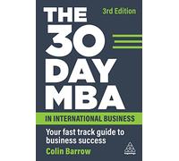 The 30 Day MBA in International Business: Your Fast Track Guide to Business Success (3rd Revised edition)