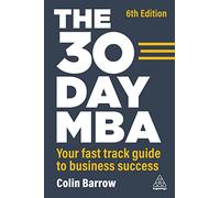 The 30 Day MBA : Your Fast Track Guide to Business Success