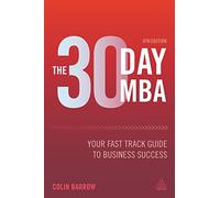 The 30 Day MBA: Your Fast Track Guide to Business Success