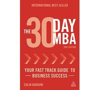 The 30 Day MBA: Your Fast Track Guide to Business Success