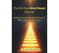 The 30-Day Mind Reset Journal: Guided Gratitude, Stress-Relief Prompts & Habit Trackers for a Fresh Start