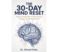 The 30-Day Mind Reset: Step-by-Step Plan to Boost Focus, Energy, and Mental Clarity (Mind Mastery Series)