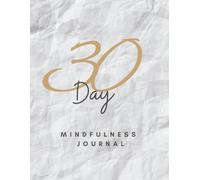 The 30-Day Mindfulness Journal: Your Daily Path to Mindfulness, Balance, and Joy