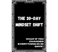 The 30-Day Mindset Shift-what if you changed everything in 30 days?: 30 Days of Powerful Questions to Unlock Your Confidence, Clarity & Growth