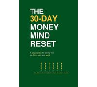 The 30-Day Money Mind Reset: A Daily Practice for Rewiring How You Think, Earn, and Spend (The Money Mindset Series)