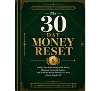 The 30-Day Money Reset: Rewire Your Money Mindset, Reduce Financial Anxiety, and Build Better Spending, Saving, and Wealth Habits in One Month