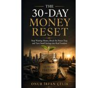 The 30-Day Money Reset: Stop Wasting Money, Break the Status Trap, and Turn Small Savings into Real Freedom