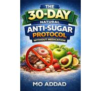 The 30-Day Natural Anti-Sugar Protocol Without Medication: The Ultimate Blueprint for Cellular Detoxification, Sustained Vitality, and Permanent Glycemic Balance (Challenge Yourself)