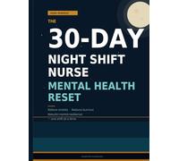 The 30-Day Night Shift Nurse Mental Health Reset: A Guided Workbook for Night-Shift Nurses to Relieve Anxiety, Reduce Burnout, and Rebuild Mental ... at a Time (Nurse Wellness Reset Workbooks)