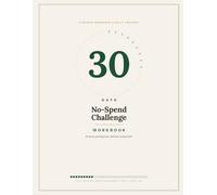 The 30-Day No-Spend Challenge Workbook: A Guided Daily Tracker to Stop Impulse Spending, Build Better Money Habits, and Save More in One Month