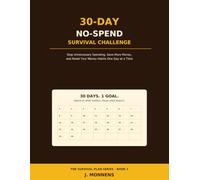 The 30-Day No-Spend Survival Challenge: Stop Unnecessary Spending, Save More Money, and Reset Your Money Habits One Day at a Time (The Survival Plan Series)