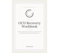 The 30-Day OCD Recovery Workbook: Exposure and Response Prevention, a Values-Led Path, and Thirty Days of Structured Daily Practice