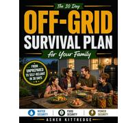 The 30-Day Off-Grid Survival Plan for Your Family: From Unprepared to Self-Reliant | Step-by-Step Home Systems for Water, Food & Power - Without Land, Experience, or Expensive Gear