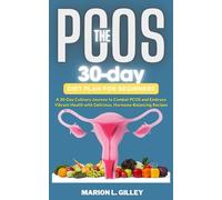 The 30-day PCOS diet plan for beginners: A 30-Day Culinary Journey to Combat PCOS and Embrace Vibrant Health with Delicious, Hormone-Balancing Recipes