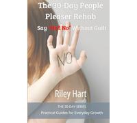 The 30-Day People Pleaser Rehab: Say “Hell No” Without Guilt (The 30-Day Series)
