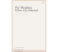 The 30-Day Pre-Wedding Glow-Up Journal: A Luxury Bridal Self-Care Experience